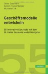 Geschäftsmodelle entwickeln: 55 innovative Konzepte mit dem St. Galler Business Model Navigator - Oliver Gassmann, Karolin Frankenberger, Michaela Csik