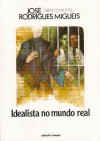 Idealista no mundo real - José Rodrigues Miguéis