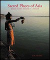 Sacred Places of Asia: Where Every Breath Is a Prayer - Jon Ortner, Bill Kurtis, John Sanday