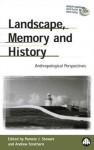 Landscape, Memory And History: Anthropological Perspectives - Pamela J. Stewart, Andrew Strathern