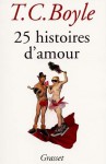 25 histoires d'amour - T.C. Boyle