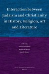 Interaction Between Judaism and Christianity in History, Religion, Art and Literature - Marcel Poorthuis, Joshua J Schwartz, Joseph Turner