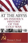 At the Abyss: An Insider's History of the Cold War - Thomas Reed