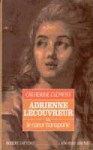 Adrienne Lecouvreur, ou : le cœur transporté - Catherine Clément