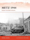 Metz 1944: Patton's fortified nemesis - Steven Zaloga, Steve Noon