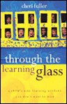 Through the Learning Glass - Cheri Fuller