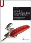 Metodi e protagonisti della critica letteraria: Con antologia di testi e prove di lettura - Gino Tellini