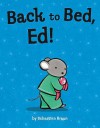 Back to Bed, Ed! - Sebastien Braun