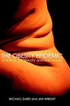 The Obesity Epidemic: Science, Morality and Ideology - Michael Gard