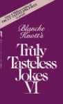 Blanche Knott's Truly Tasteless Jokes VI - Blanche Knott