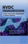 Hvdc Transmission: Power Conversion Applications in Power Systems - Chong Ed. Kim, Vijay K. Sood, Gil-Soo Jang, Seong-Joo Lim, Seok-Jin Lee