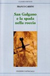 San Galgano e la spada nella roccia: san Galgano, la sua leggenda, il suo santuario - Franco Cardini