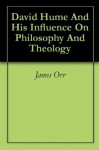 David Hume And His Influence On Philosophy And Theology - James Orr