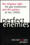 Perfect Enemies: The Religious Right, the Gay Movement, and the Politics of the 1990s - Christopher Bull