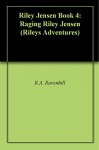 Riley Jensen Book 4: Raging Riley Jensen (Rileys Adventures) - R.A. Ravenhill