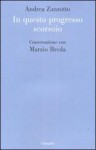 In questo progresso scorsoio. Conversazione con Marzio Breda - Andrea Zanzotto