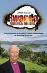 Rwanda: Rising from the Ashes: An Inspiring Account of the Ministry of a White Rwandan Bishop, the Right Revd Kenneth Barham OBE - John Miles