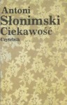 Ciekawość. Felietony z lat 1973-1976 - Antoni Słonimski