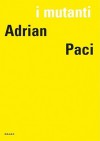 I Mutanti: Adrian Paci - Eric De Chassey, Adrian Paci