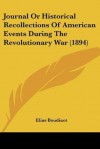 Journal or Historical Recollections of American Events During the Revolutionary War (1894) - Elias Boudinot