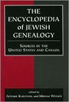 The Encyclopedia of Jewish Genealogy: Sources in the United States and Canada - Arthur Kurzweil, Miriam Weiner