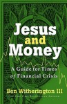 Jesus and Money: A Guide for Times of Financial Crisis - Ben Witherington III