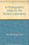 A Photographic Atlas for the Botany Laboratory - Kent Van De Graaf