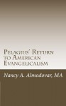 Pelagius' Return to American Evangelicalism - Nancy Almodovar