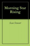 Morning Star Rising - Sean Stewart