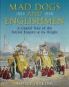 Mad Dogs and Englishmen: A Grand Tour of the British Empire at its Height - Ashley Jackson