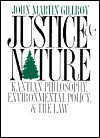 Justice & Nature: Kantian Philosophy, Environmental Policy, and the Law - John Martin Gillroy, Robert Paehlke