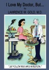 I Love My Doctor, But... - Lawrence W. Gold