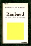 Rimbaud: Vita, amore e poesia da reinventare - Gabriele-Aldo Bertozzi