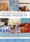 The Complete Guide To Home Mosaics - Thunder Bay Press