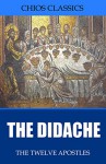 The Didache - The Twelve Apostles, Philip Schaff