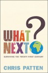 What Next?: Surviving the Twenty-first Century - Chris Patten