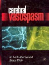 Cerebral Vasospasm - R. Loch Macdonald, Bruce Weir, Loch R. MacDonald