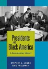 Presidents and Black America - Stephen A. Jones, Eric Freedman