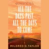 All the Days Past, All the Days to Come - Mildred D. Taylor