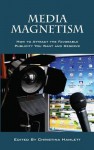 Media Magnetism: How to Attract the Favorable Publicity You Want and Deserve - Christina Hamlett