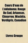 Cours D'Eau de L'Oklahom: Rouge du Sud, Arkansas, Cimarron, Washita, Verdigris, Canadian - Livres Groupe