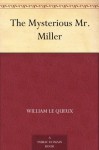 The Mysterious Mr. Miller - William Le Queux