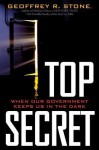 Top Secret: When Our Government Keeps in the Dark? - Geoffrey R Stone