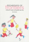 Regardless of Frontiers: Children's Rights and Global Learning - Don Harrison