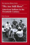 "We Are Still Here": American Indians in the Twentieth Century - Peter Iverson