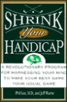 Shrink Your Handicap: A Revolutionary Program from an Acclaimed Psychiatrist and a Top 100 Golf Instructor - Phil Lee, Jeff Warne