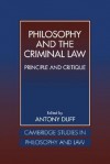 Philosophy and the Criminal Law: Principle and Critique - Anthony Duff, Jules L. Coleman, Gerald J. Postema