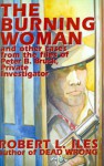 The Burning Woman: And Other Cases from the Files of Peter B. Bruck, Private Investigator - Robert L. Iles