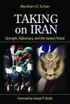 Taking on Iran: Strength, Diplomacy, and the Iranian Threat - Abraham D. Sofaer