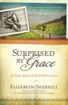 Surprised by Grace: A True Story of Relentless Love - Elizabeth Sherrill